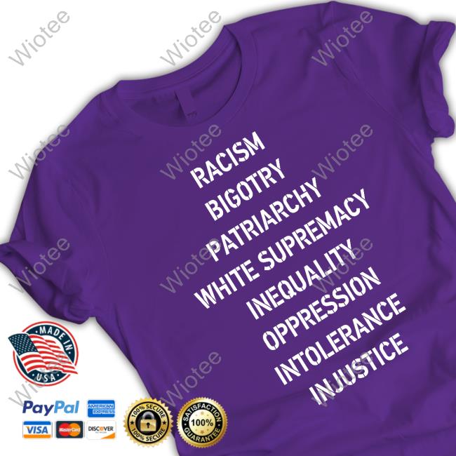 Racism Bigotry Patriarchy White Supremacy Inequality Oppression Intolerance Injustice Sweatshirt Racism Bigotry Patriarchy White Supremacy Inequality Oppression Intolerance Injustice Sweatshirt