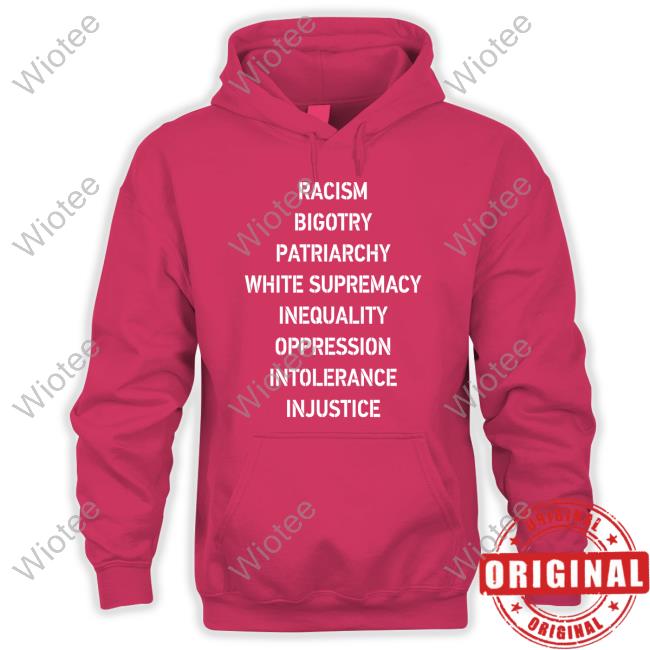 Racism Bigotry Patriarchy White Supremacy Inequality Oppression Intolerance Injustice Sweatshirt Racism Bigotry Patriarchy White Supremacy Inequality Oppression Intolerance Injustice Sweatshirt