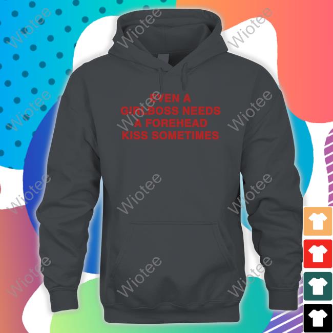 Official Even A Girlboss Needs A Forehead Kiss Sometimes Shirts Official Even A Girlboss Needs A Forehead Kiss Sometimes Shirts