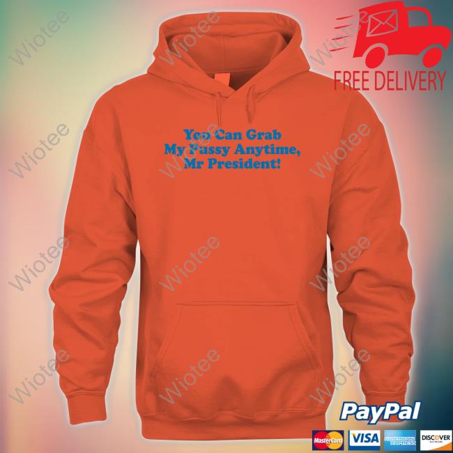 Official You Can Grab My Pussy Anytime Mr President T-Shirt Official You Can Grab My Pussy Anytime Mr President T-Shirt