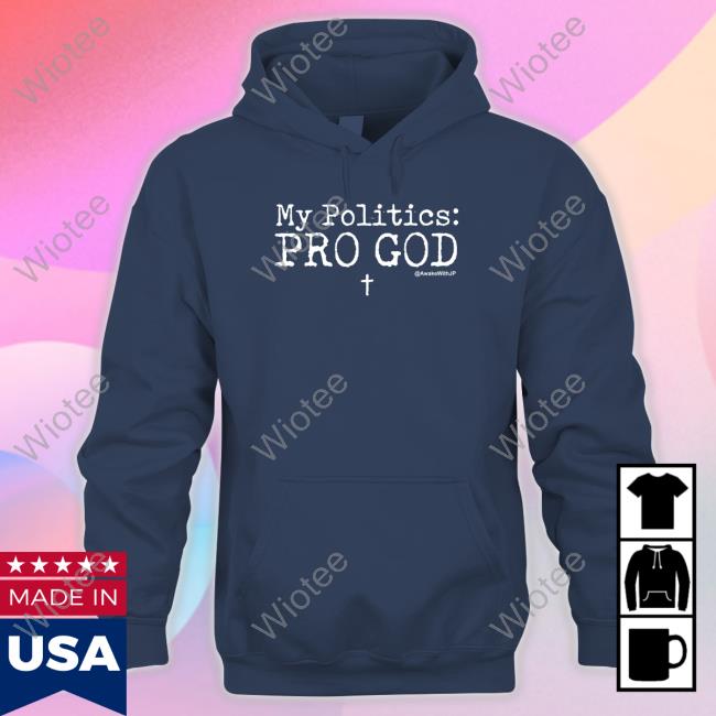 My Politics Pro God Long Sleeve Shirt My Politics Pro God Long Sleeve Shirt