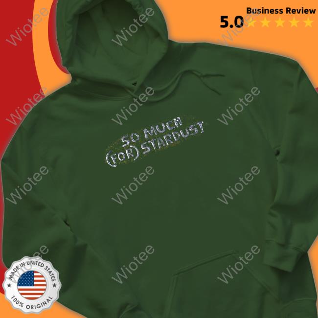 So Much (For) Stardust Shirts So Much (For) Stardust Shirts