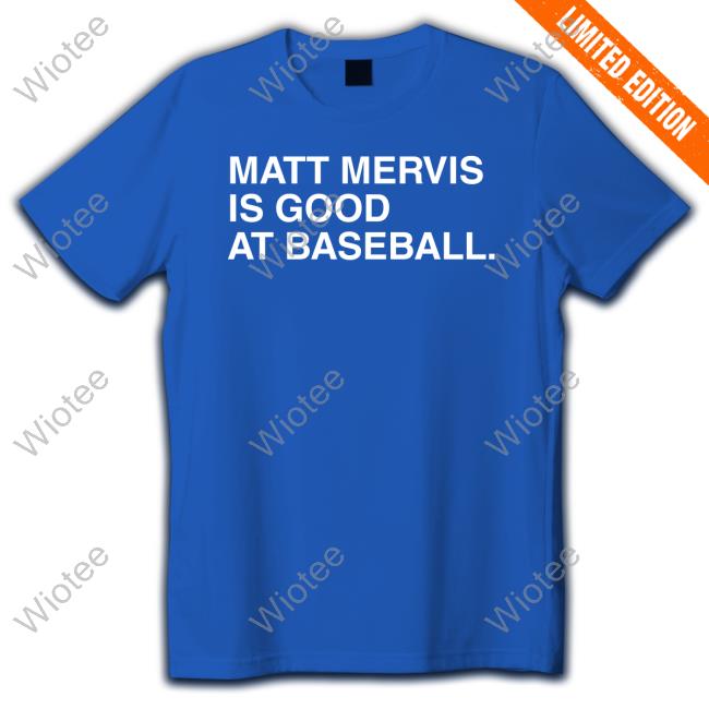 Official Matt Mervis Is Good At Baseball Tee Shirt Official Matt Mervis Is Good At Baseball Tee Shirt