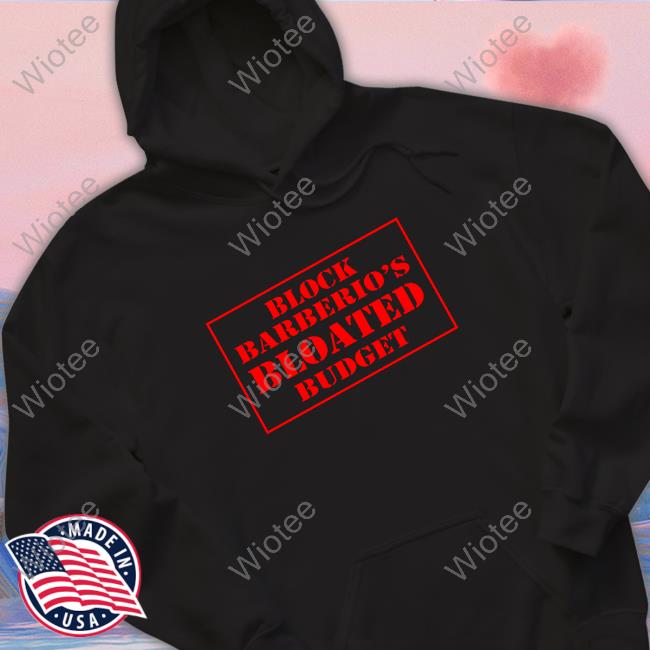 Official Block Barberio’s Bloated Budget Tee Shirt Official Block Barberio’s Bloated Budget Tee Shirt