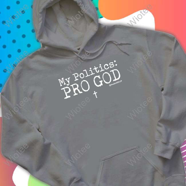 My Politics Pro God Long Sleeve Shirt My Politics Pro God Long Sleeve Shirt