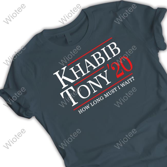 Ufc Khabib Tony 20 How Long Must I Wait Tee Shirt Ufc Khabib Tony 20 How Long Must I Wait Tee Shirt