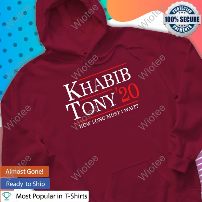 Ufc Khabib Tony 20 How Long Must I Wait Tee Shirt Ufc Khabib Tony 20 How Long Must I Wait Tee Shirt