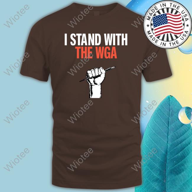 Official I Stand With The Wga T Shirts Official I Stand With The Wga T Shirts