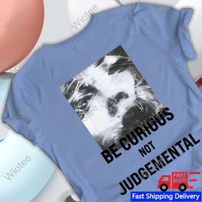 Be Curious Not Judgemental Hoodie Be Curious Not Judgemental Hoodie