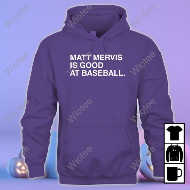 Official Matt Mervis Is Good At Baseball Tee Shirt Official Matt Mervis Is Good At Baseball Tee Shirt