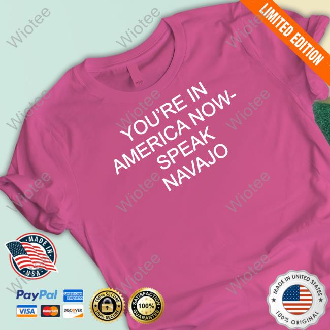 Official You're In America Now Speak Navajo Hooded Sweatshirt Official You're In America Now Speak Navajo Hooded Sweatshirt