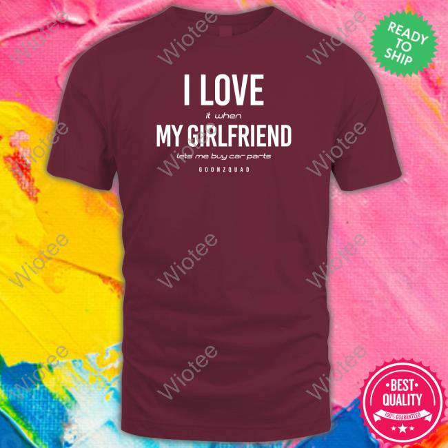 I Love It When Girlfriend Lets Me Buy Car Parts Hoodie I Love It When Girlfriend Lets Me Buy Car Parts Hoodie