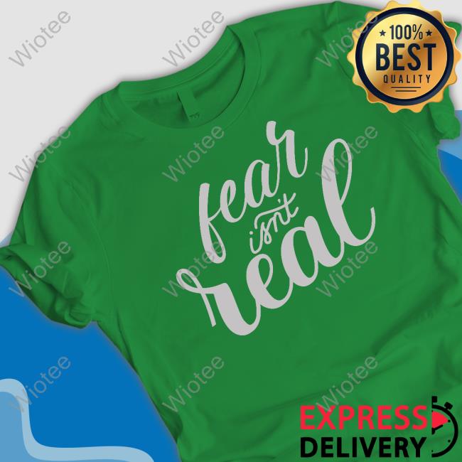 Tom Grossi Fear Isn't Real T Shirt Tom Grossi Fear Isn't Real T Shirt