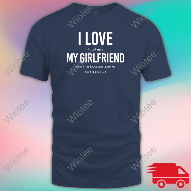 I Love It When Girlfriend Lets Me Buy Car Parts Hoodie I Love It When Girlfriend Lets Me Buy Car Parts Hoodie