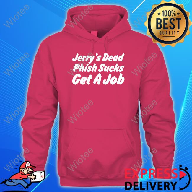 Official Jerry's Dead Phish Sucks Get A Job Cute Official Jerry's Dead Phish Sucks Get A Job Cute