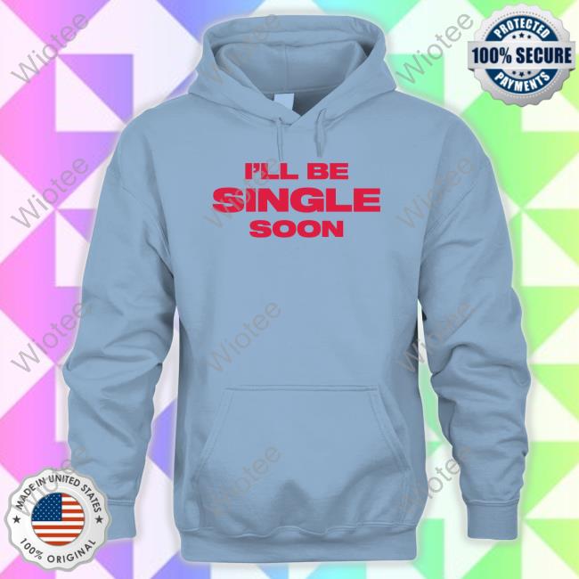Official I'll Be Single Soon Shirt Official I'll Be Single Soon Shirt