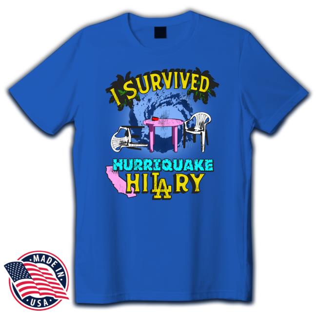Shirts That Go Hard I Survived Hurriquake Hilary T-Shirt Shirts That Go Hard I Survived Hurriquake Hilary T-Shirt