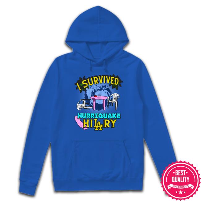 Shirts That Go Hard I Survived Hurriquake Hilary T-Shirt Shirts That Go Hard I Survived Hurriquake Hilary T-Shirt