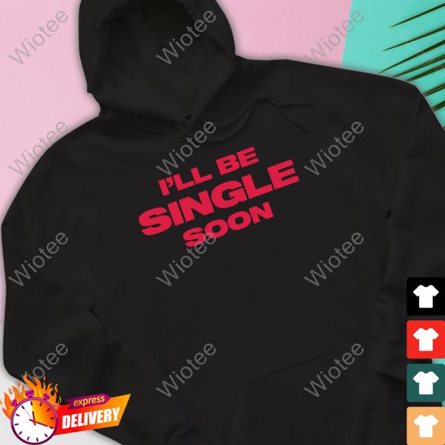 Official I'll Be Single Soon Shirt Official I'll Be Single Soon Shirt
