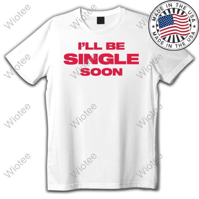 Official I'll Be Single Soon Shirt Official I'll Be Single Soon Shirt