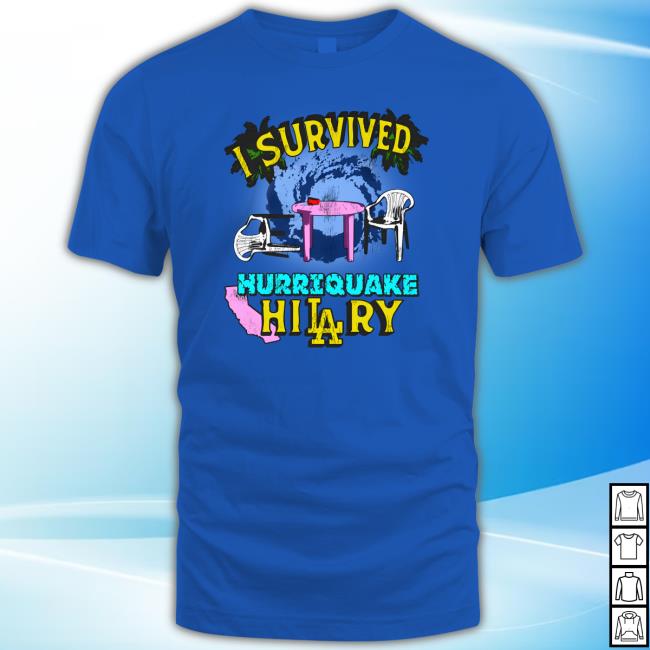 Shirts That Go Hard I Survived Hurriquake Hilary T-Shirt Shirts That Go Hard I Survived Hurriquake Hilary T-Shirt