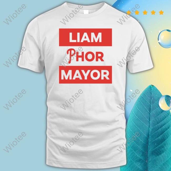 Liam Phor Mayor Shirt Liam Phor Mayor Shirt