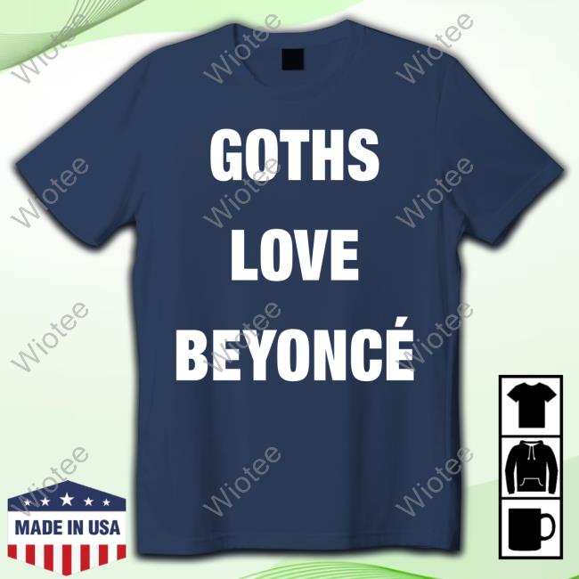 Official Beyonce Goths Love Beyoncé T-Shirt Official Beyonce Goths Love Beyoncé T-Shirt