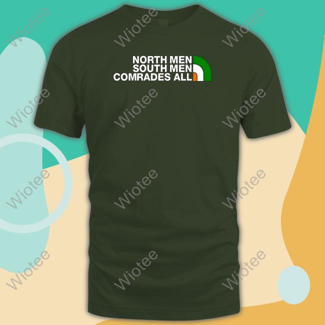 North Men South Men Comrades All Long Sleeve T Shirt North Men South Men Comrades All Long Sleeve T Shirt