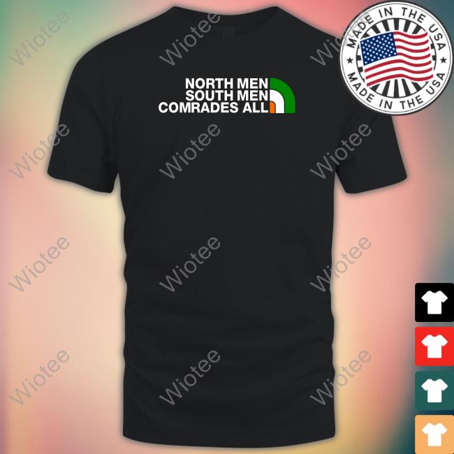 North Men South Men Comrades All Long Sleeve T Shirt North Men South Men Comrades All Long Sleeve T Shirt