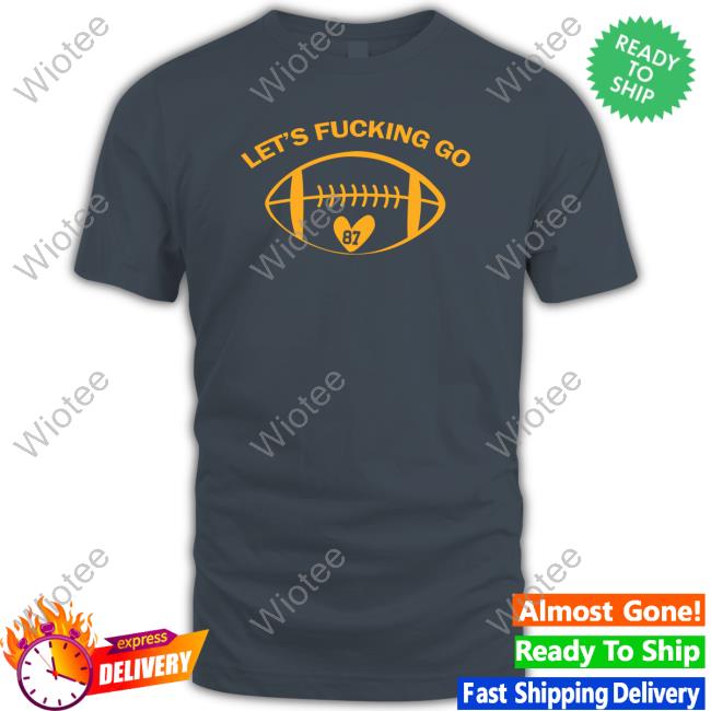 Taylor Swift Lets Fucking Go T-Shirt Taylor Swift Lets Fucking Go T-Shirt