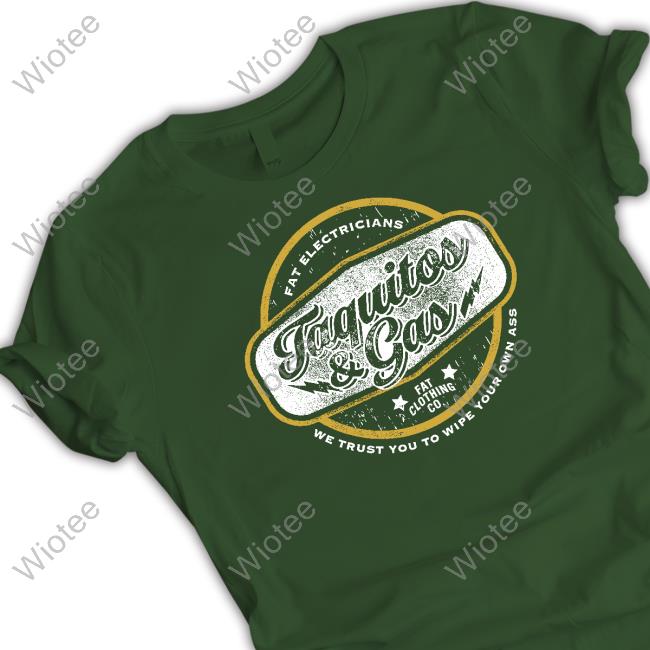 Official The Fat Electrician Merch Taquitos & Gas We Trust You To Wipe Your Own Ass Hoodie Official The Fat Electrician Merch Taquitos & Gas We Trust You To Wipe Your Own Ass Hoodie