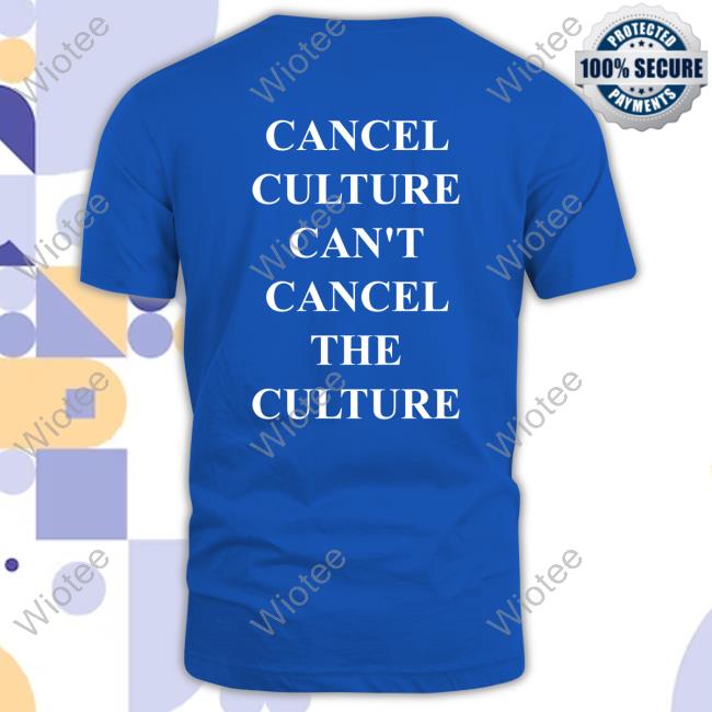 Cancel Culture Can't Cancel The Culture Shirts Cancel Culture Can't Cancel The Culture Shirts