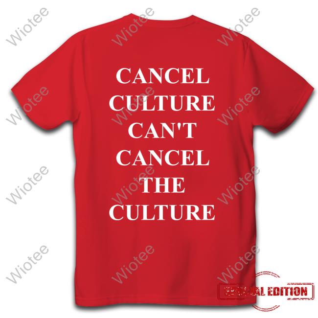 Cancel Culture Can't Cancel The Culture Shirts Cancel Culture Can't Cancel The Culture Shirts