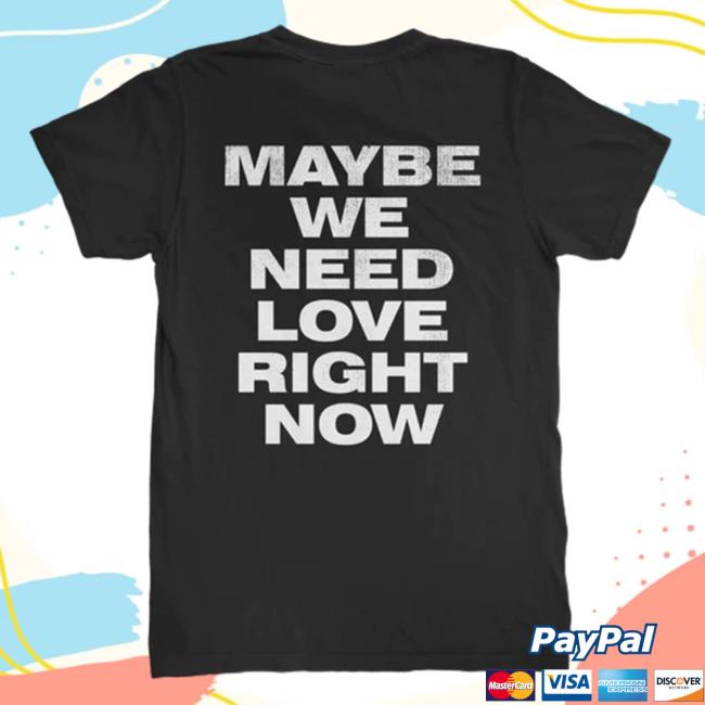 Safia Merch Safia Maybe We Need Love Tee Safia Merch Safia Maybe We Need Love Tee