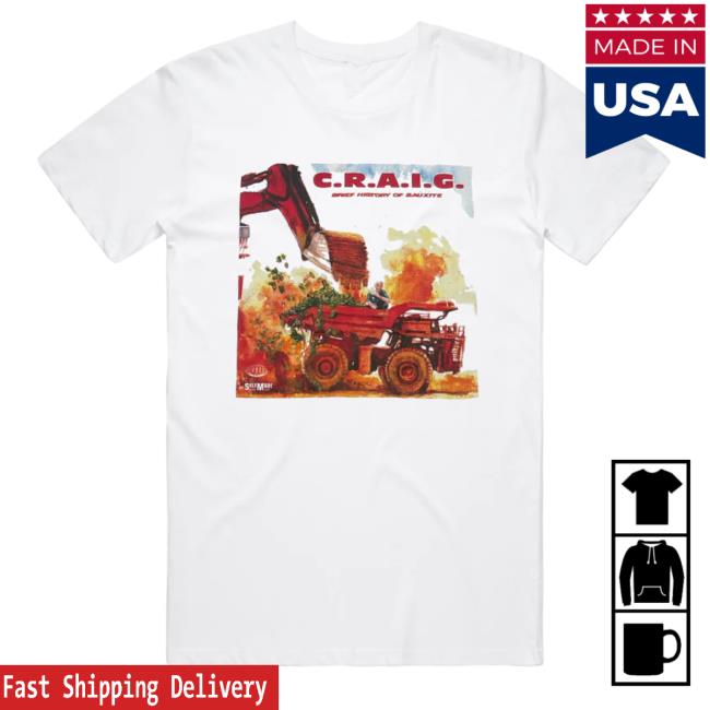 Official Dr. Colossus Merch C.R.A.I.G A Brief History Of Bauxite White T Shirts
