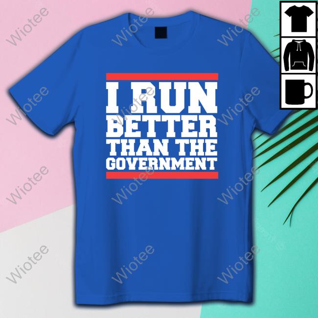 Official I Run Better Than The Government Tees Official I Run Better Than The Government Tees