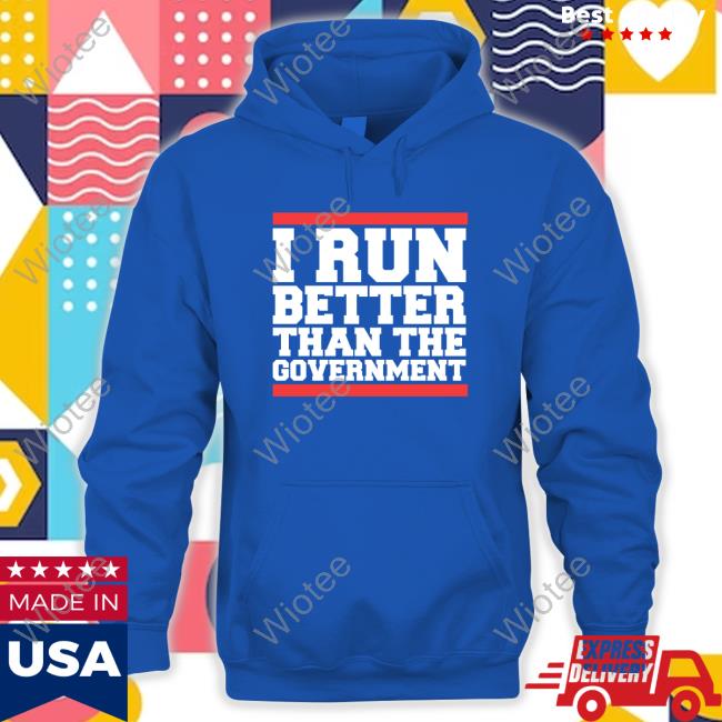 Official I Run Better Than The Government Tees Official I Run Better Than The Government Tees