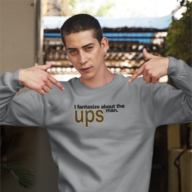 Shirts That Go Hard I Fantasize About The Man Ups Sweatshirts