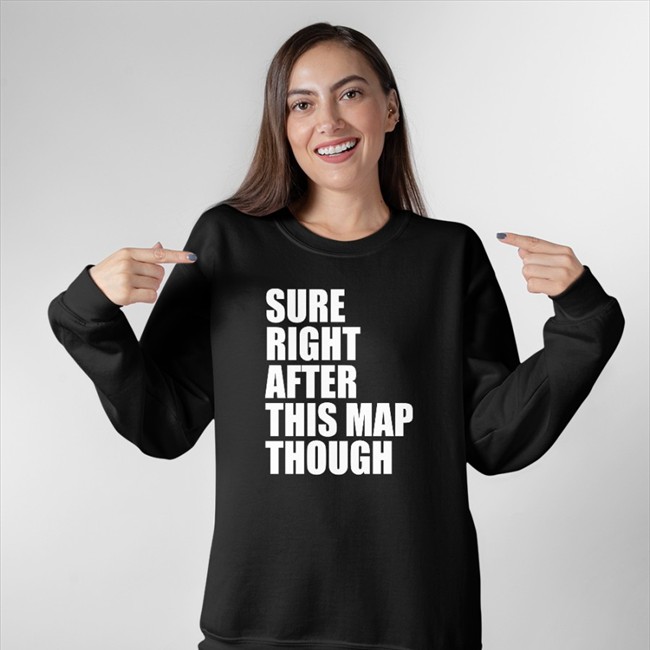 Sure Right After This Map Though Tee Sure Right After This Map Though Shirt Pathofexile