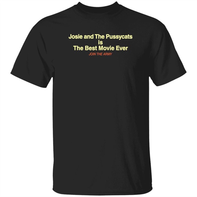 Josie And The Pussycats Is The Best Movie Ever Join The Army T Shirt SkaAppreciator