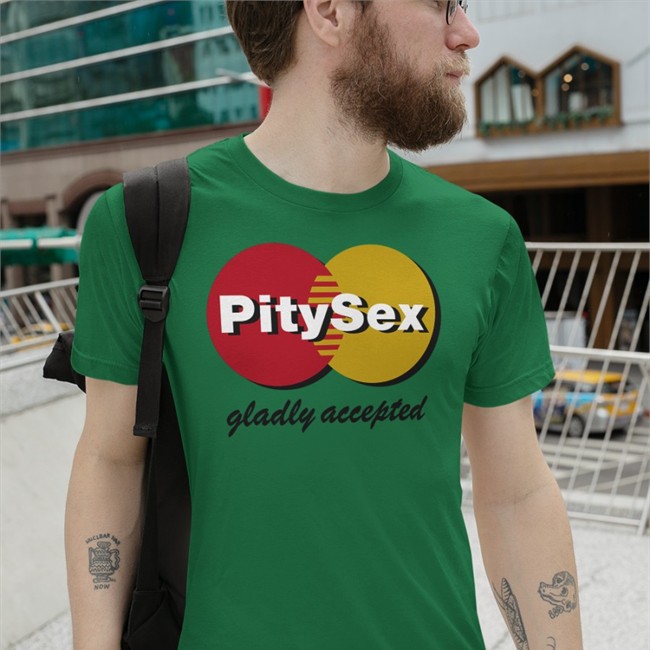 Shirts That Go Hard Pity Sex Gladly Accepted Tee Shirt