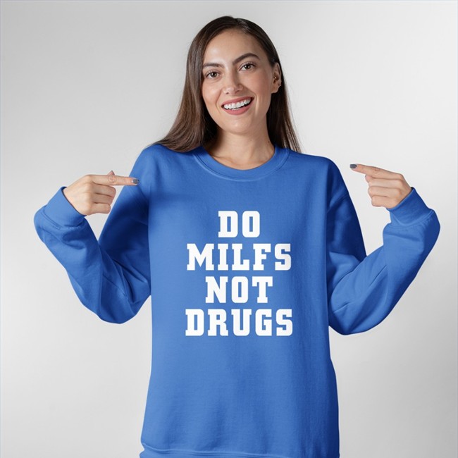 Do Milfs Not Drugs Shirt