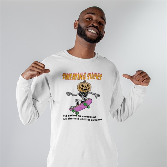 Sweating Sucks I'd Rather Be Embraced By The Cold Chill Of Autumn Tee Shirt Sweating Sucks I'd Rather Be Embraced By The Cold Chill Of Autumn Tee