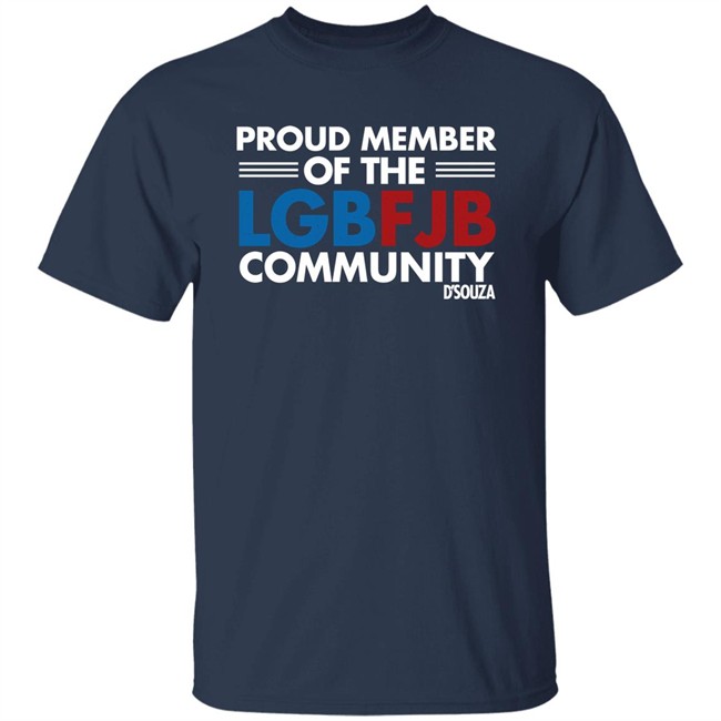 Dinesh D'Souza Proud Member Of The LGBFJB Community T Shirt Proud Member Of The LGBFJB Community T Shirt Dinesh D'Souza