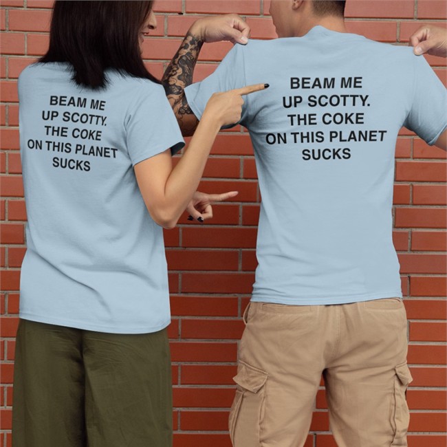 Beam Me Up Scotty The Coke On This Planet Sucks Sweatshirt Shirts That Go Hard