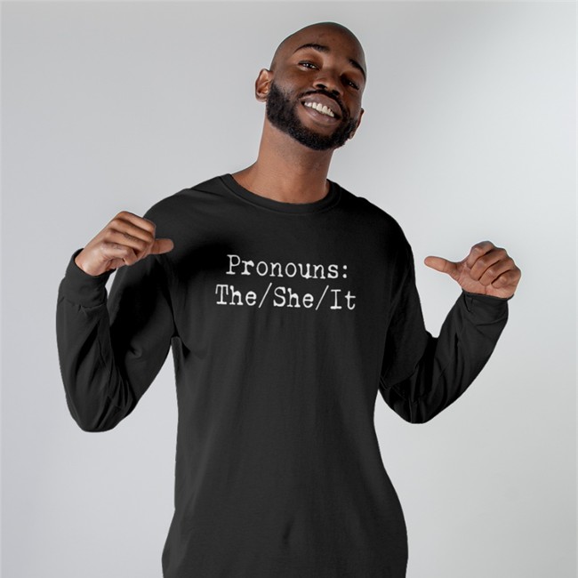 Chad Prather Pronouns The She It Long Sleeve Shirt Prathertees Pronouns The She It Hoodie