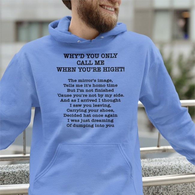 Why'd You Only Call Me When You're High Hoodie Poorly Translated Shirts Merch Why'd You Only Call Me When You're High T-Shirt