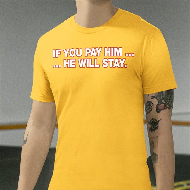 Obvious Shirts If You Pay Him He Will Stay T-Shirts Obvious Shirts If You Pay Him He Will Stay T Shirt