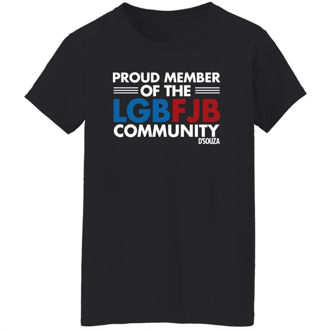 Dinesh D'Souza Proud Member Of The LGBFJB Community T Shirt Dinesh D'Souza Proud Member Of The LGBFJB Community T Shirt