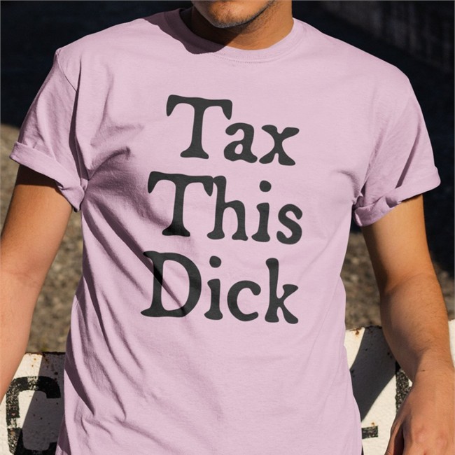 Tax This Dick T-Shirts